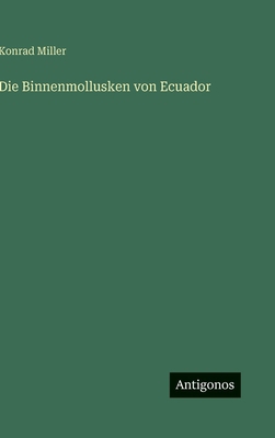 Die Binnenmollusken von Ecuador [German] 3386962823 Book Cover