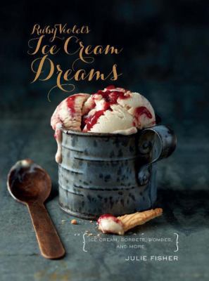 Ruby Violet's Ice Cream Dreams (Mini Edition): Ice Creams, Sorbets, Bombes, and More