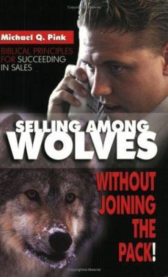 Selling Among Wolves: Without Joining the Pack! B007CZR02C Book Cover