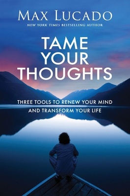 Tame Your Thoughts: Three Tools to Renew Your M... 1400256364 Book Cover