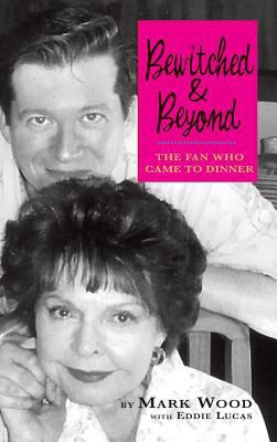 Bewitched and Beyond: The Fan Who Came to Dinner 1629330205 Book Cover