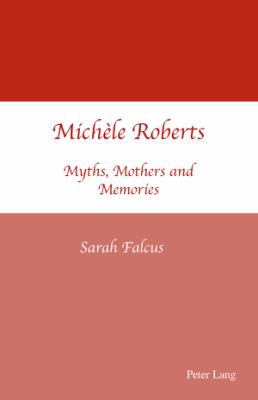 Michèle Roberts: Myths, Mothers and Memories 3039110543 Book Cover