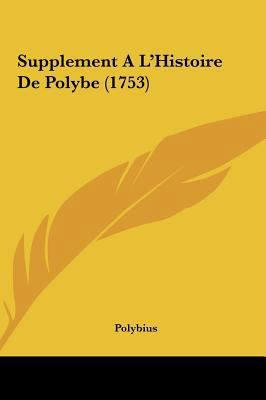 Supplement A L'Histoire de Polybe (1753) [French] 1162033223 Book Cover