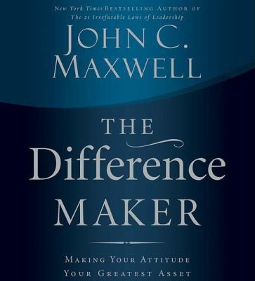 The Difference Maker: Making Your Attitude Your... 0785260994 Book Cover