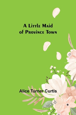 A Little Maid of Province Town 9357093575 Book Cover