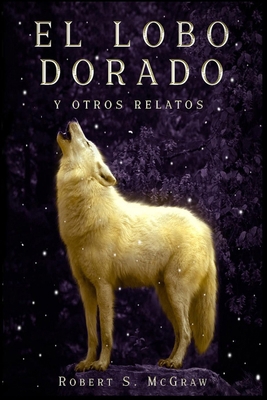 El lobo dorado y otros relatos: Antología [Spanish] B0B6XRZG4P Book Cover