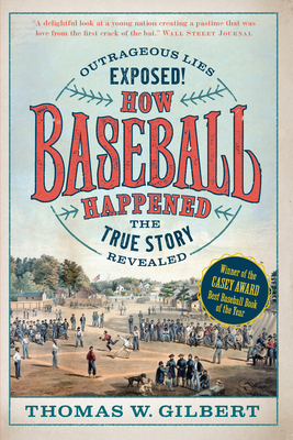 How Baseball Happened: Outrageous Lies Exposed!... 1567927238 Book Cover