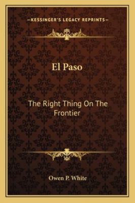 El Paso: The Right Thing On The Frontier 1162863234 Book Cover