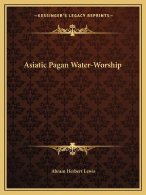 Asiatic Pagan Water-Worship 1162866829 Book Cover