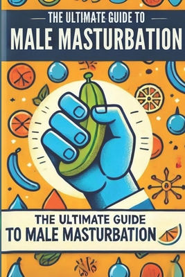 The Ultimate Guide to Male Masturbation: All ab... B0D9KZTDZ7 Book Cover