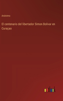 El centenario del libertador Simon Bolivar en C... [Spanish] 3368034995 Book Cover