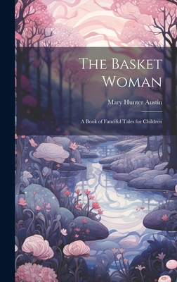 The Basket Woman: A Book of Fanciful Tales for ... 1020664835 Book Cover