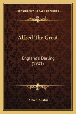 Alfred The Great: England's Darling (1901) 116644029X Book Cover