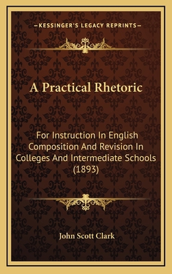 A Practical Rhetoric: For Instruction in Englis... 1164791532 Book Cover