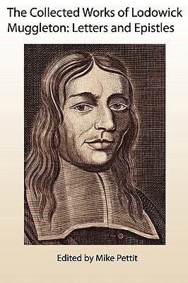 The Collected Works of Lodowick Muggleton: Lett... 1907466096 Book Cover