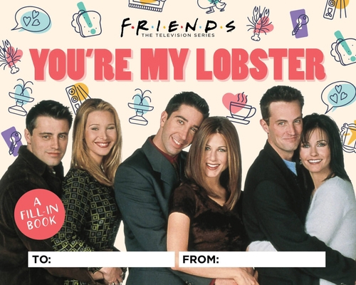 Friends: You're My Lobster: A Fill-In Book 0762480580 Book Cover