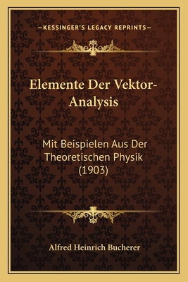 Elemente Der Vektor-Analysis: Mit Beispielen Au... [German] 1168348706 Book Cover