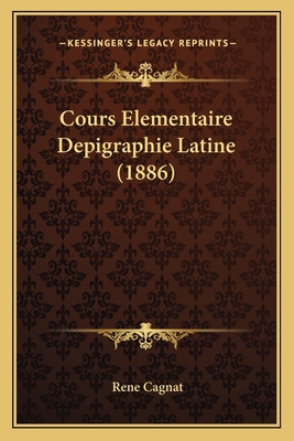 Cours Elementaire Depigraphie Latine (1886) [French] 116808668X Book Cover