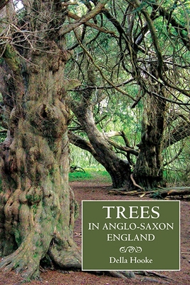 Trees in Anglo-Saxon England: Literature, Lore ... 184383829X Book Cover