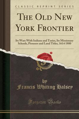 The Old New York Frontier: Its Wars with Indian... 1332328857 Book Cover