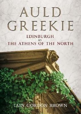 Auld Greekie: Edinburgh as the Athens of the North 1781558922 Book Cover