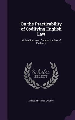 On the Practicability of Codifying English Law:... 1355186293 Book Cover