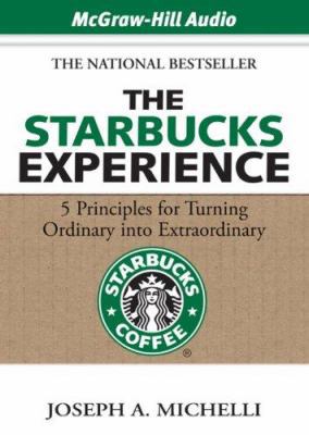 The Starbucks Experience: 5 Principles for Turn... 1933309644 Book Cover