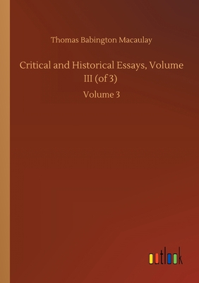 Critical and Historical Essays, Volume III (of ... 3752412836 Book Cover