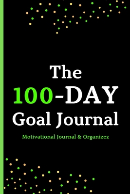 Paperback The 100-day goal journal: Motivational Journal & Organizez for Accomplish What Matters to you - "6x9", (120 Pages). [Large Print] Book
