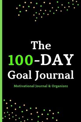 the 100-day goal journal: Motivational Journal & Organizez for Accomplish What Matters to you | "6x9", (120 Pages).