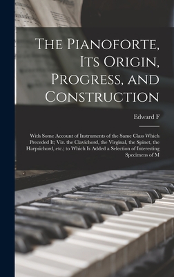 The Pianoforte, its Origin, Progress, and Const... 1017448094 Book Cover