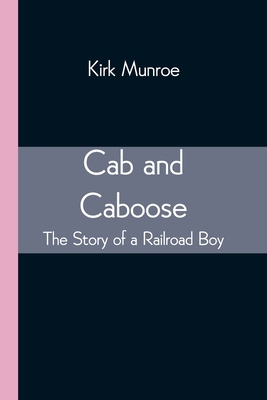 Cab and Caboose: The Story of a Railroad Boy 9354543219 Book Cover