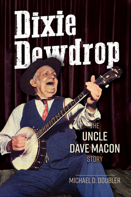 Dixie Dewdrop: The Uncle Dave Macon Story 0252083652 Book Cover