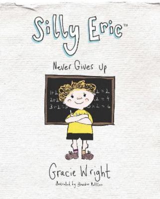 Silly Eric Never Gives Up 0993108067 Book Cover