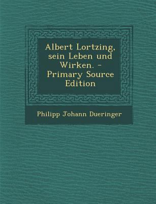 Albert Lortzing, Sein Leben Und Wirken. [German] 1294044486 Book Cover