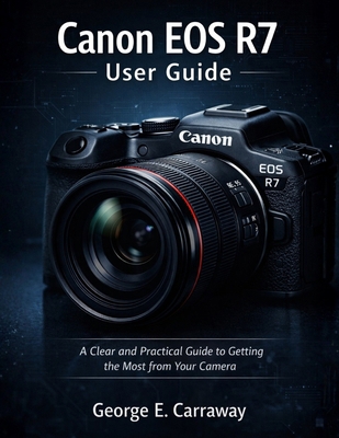 Canon EOS R7 User Guide: A Clear and Practical ... B0GS9W2FF5 Book Cover