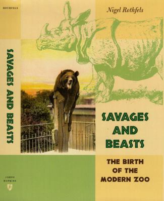 Savages and Beasts: The Birth of the Modern Zoo 0801869102 Book Cover