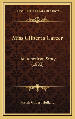 Miss Gilbert's Career: An American Story (1882) 116653894X Book Cover