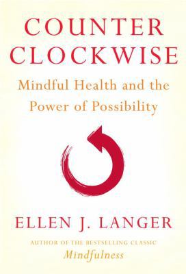 Counter Clockwise: Mindful Health and the Power... 0345502043 Book Cover