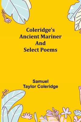 Coleridge's Ancient Mariner and Select Poems 9355398999 Book Cover