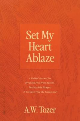 Set My Heart Ablaze: A Guided Journal for Break... 076847406X Book Cover