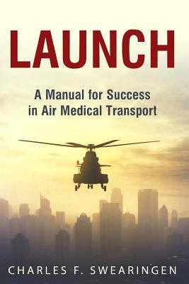 Launch: An Air Medical Career Success Manual 1974392937 Book Cover