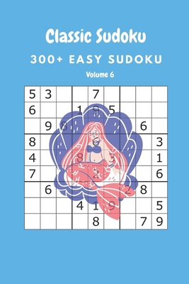 Classic Sudoku: 300+ Easy sudoku Volume 6 B086Y7FBW1 Book Cover