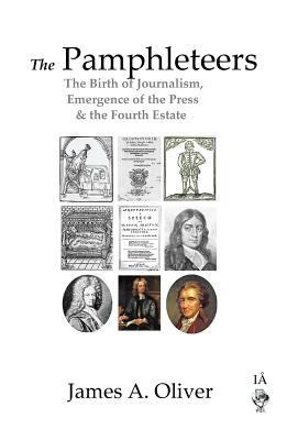 The Pamphleteers: The Birth of Journalism, Emer... 0955183456 Book Cover