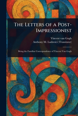 The Letters of a Post-Impressionist 1023422557 Book Cover