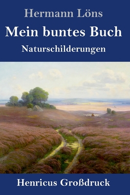 Mein buntes Buch (Großdruck): Naturschilderungen [German] 3847852345 Book Cover