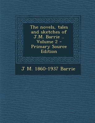 Novels, Tales and Sketches of J.M. Barrie .. Vo... 1289950105 Book Cover