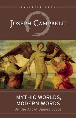 Mythic Worlds, Modern Words: Joseph Campbell on... 1608684172 Book Cover