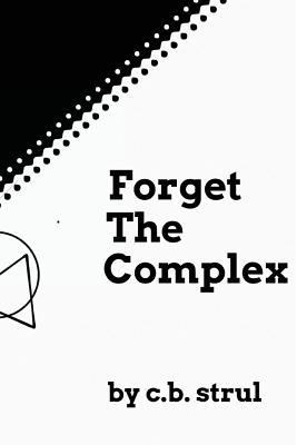 Forget the Complex 1983394114 Book Cover