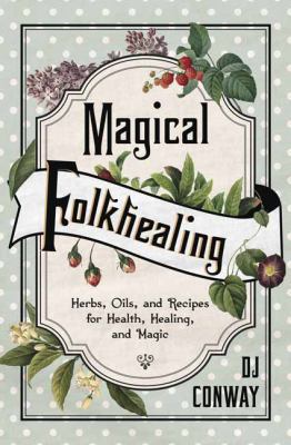 Magical Folkhealing: Herbs, Oils, and Recipes f... 0738757543 Book Cover